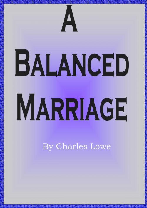 Cover of the book A Balanced Marriage by Charles Lowe, D.C. Lowe