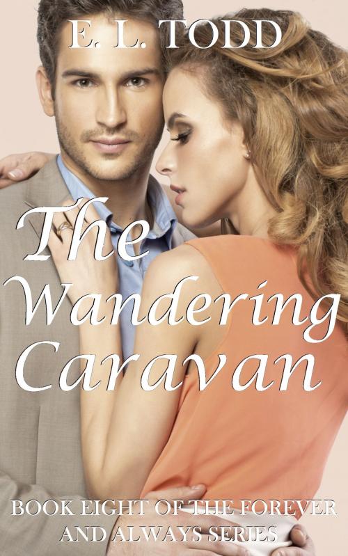 Cover of the book The Wandering Caravan (Forever and Always #8) by E. L. Todd, E. L. Todd