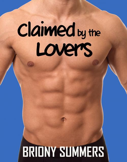 Cover of the book Claimed by the Lovers by Briony Summers, Briony Summers