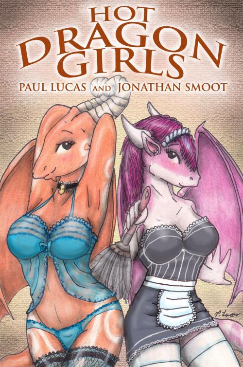 Cover of the book Hot Dragon Girls by Paul Lucas, Jonathan Smoot, Paul Lucas