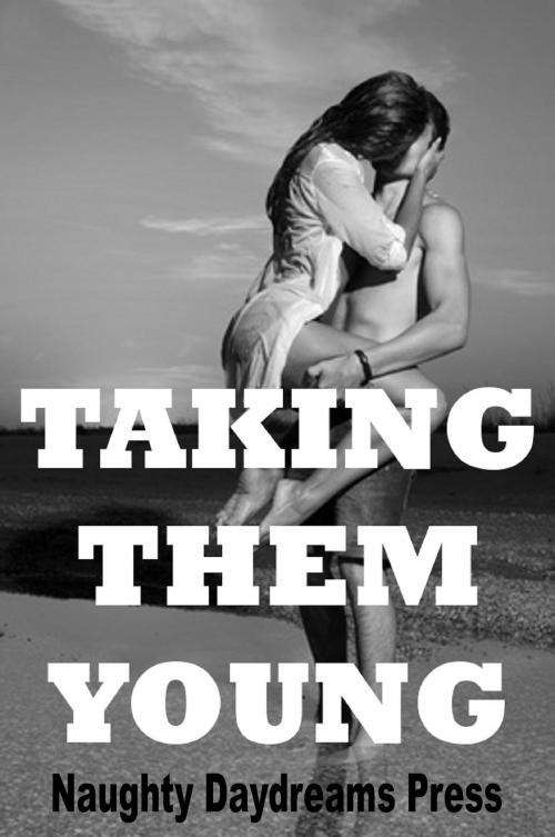 Cover of the book Taking Them Young by Naughty Daydreams Press, Naughty Daydreams Press