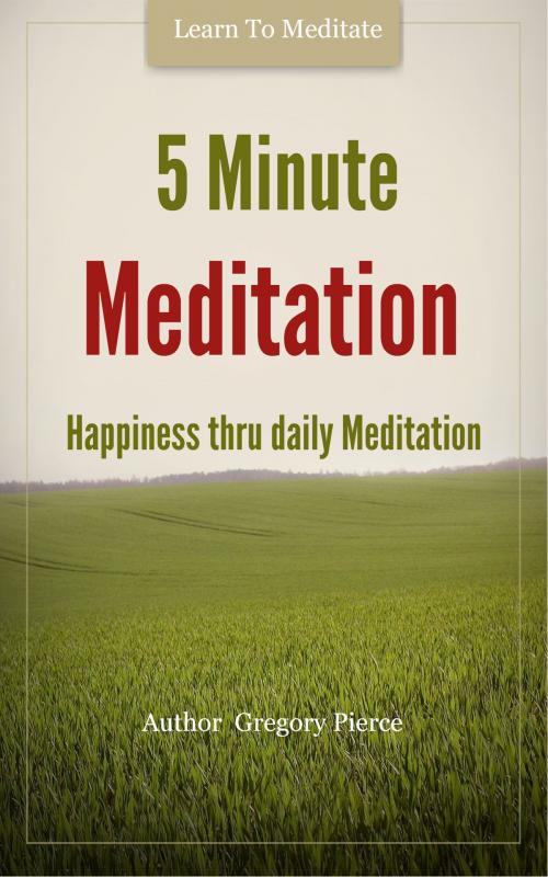Cover of the book 5 Minute Meditation by Gregory Pierce, Gregory Pierce