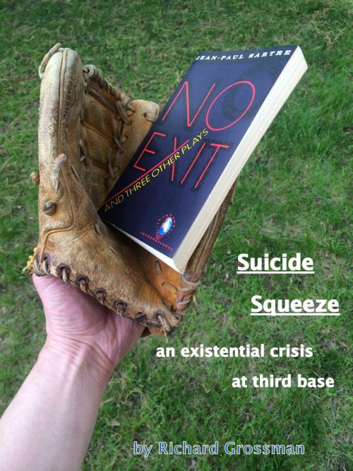 Cover of the book Suicide Squeeze: An Existential Crisis At Third Base by Richard Grossman, Richard Grossman