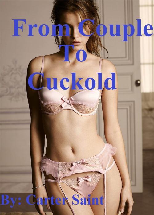 Cover of the book From Couple to Cuckold by Carter Saint, Carter Saint