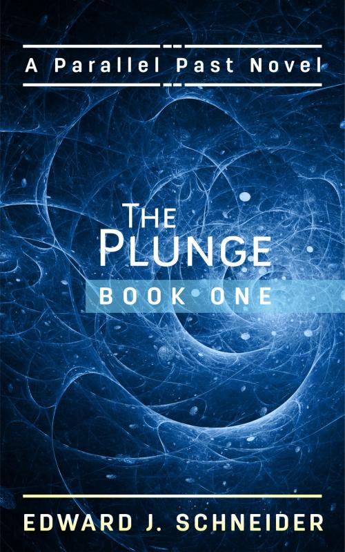 Cover of the book The Plunge (Parallel Past) Book 1 by Edward J Schneider, Edward J Schneider