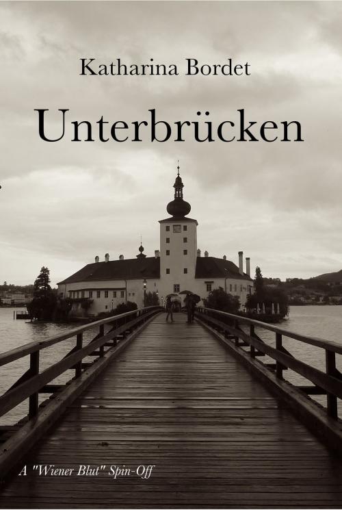 Cover of the book Unterbruecken (A Wiener Blut Short Story) by Katharina Bordet, Katharina Bordet