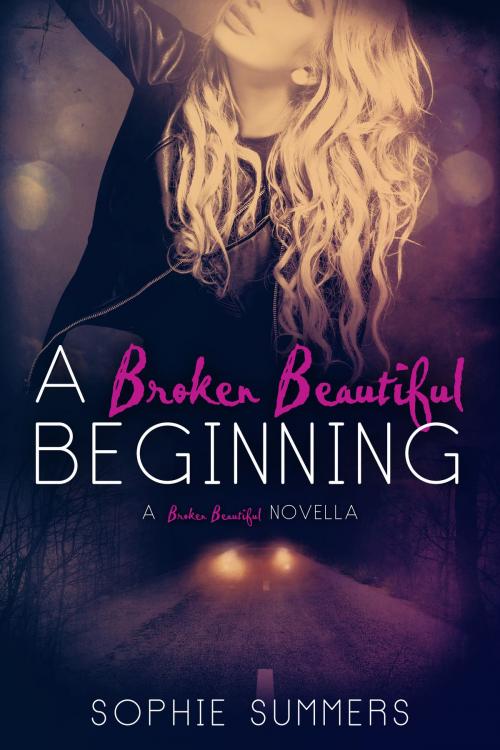 Cover of the book A Broken Beautiful Beginning by Sophie Summers, Sophie Summers