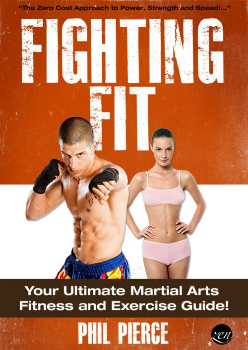 Cover of the book Fighting Fit: Your Ultimate Martial Arts Fitness and Exercise Guide! (Karate, TaeKwondo, Kung Fu, MMA etc) by Phil Pierce, Phil Pierce