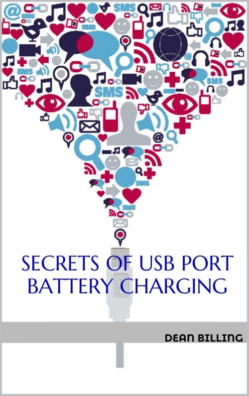 Cover of the book Secrets Of USB Port Battery Charging by Dean Billing, Dean Billing