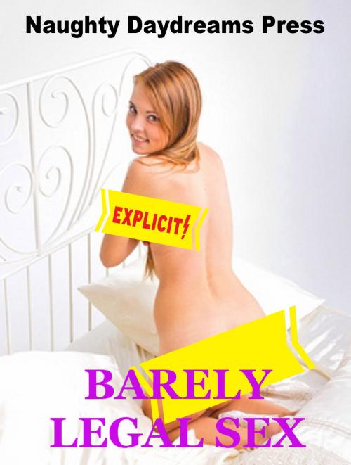Cover of the book Barely Legal Sex by Naughty Daydreams Press, Naughty Daydreams Press