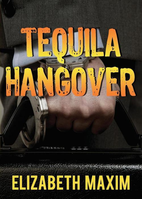 Cover of the book Tequila Hangover by Elizabeth Maxim, Elizabeth Maxim