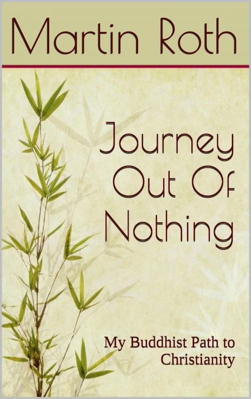 Cover of the book Journey Out Of Nothing: My Buddhist Path to Christianity by Martin Roth, Martin Roth