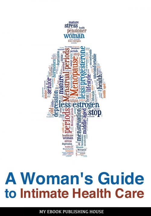 Cover of the book A Woman's Guide to Intimate Health Care by My Ebook Publishing House, My Ebook Publishing House