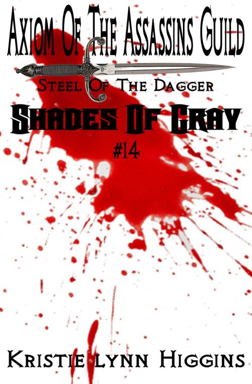 Cover of the book #14 Shades of Gray: Axiom Of The Assassins Guild - Steel Of The Dagger by Kristie Lynn Higgins, Kristie Lynn Higgins