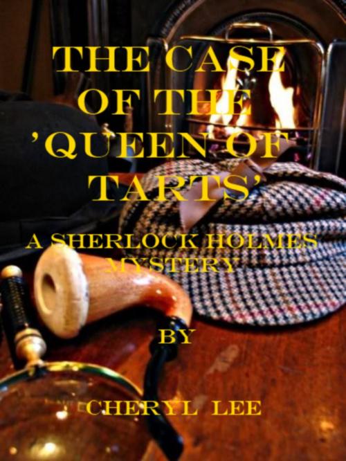 Cover of the book The Case of the 'Queen of Tarts', A Sherlock Holmes Mystery by Cheryl Lee, Cheryl Lee
