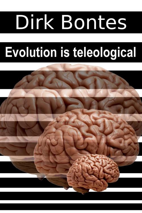 Cover of the book Evolution Is Teleological by Dirk Bontes, Dirk Bontes