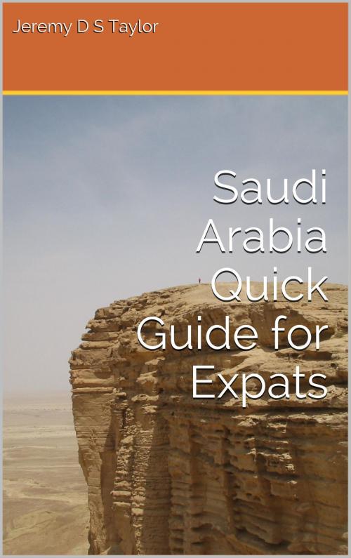 Cover of the book Saudi Arabia Quick Guide for Expats by Jeremy Taylor, Jeremy Taylor