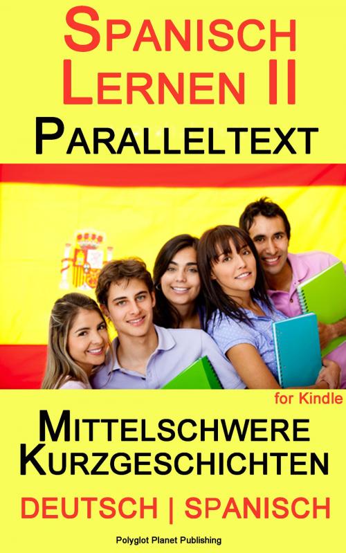 Cover of the book Spanisch Lernen II - Paralleltext - Mittelschwere Kurzgeschichten (Deutsch - Spanisch) by Polyglot Planet Publishing, Polyglot Planet Publishing