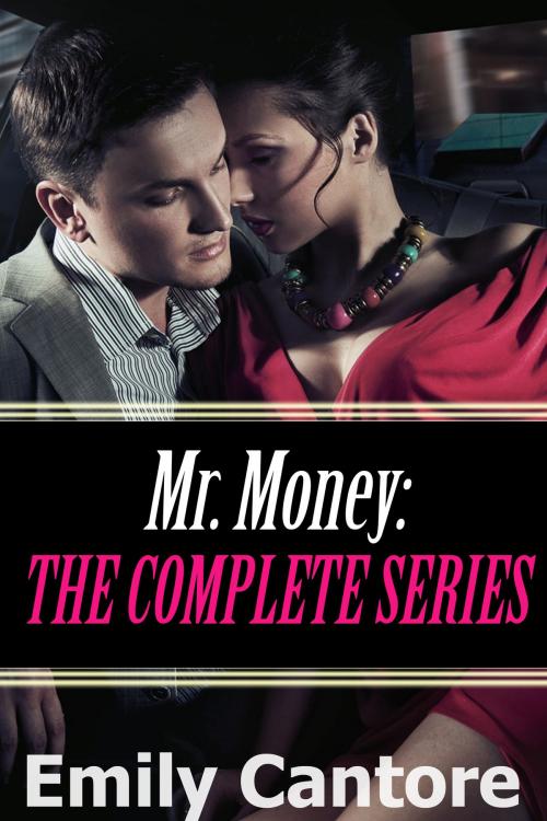 Cover of the book Mr. Money: The Complete Series (A BDSM Billionaire Erotic Romance Box Set) by Emily Cantore, Emily Cantore