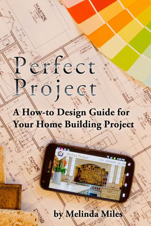 Cover of the book Perfect Project: A How-to Design Guide for Your Home Building Project by Melinda Miles, Melinda Miles