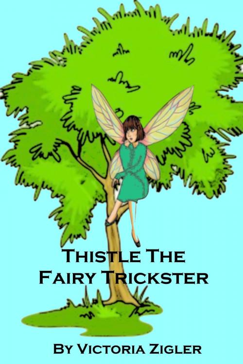 Cover of the book Thistle The Fairy Trickster by Victoria Zigler, Victoria Zigler