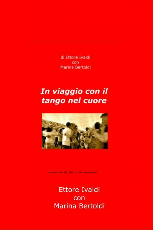 Cover of the book In Viaggio con il Tango nel Cuore by Ettore Ivaldi, Enrico Massetti