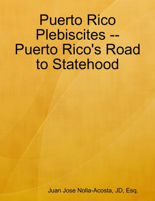 Cover of the book Puerto Rico Plebiscites -- Puerto Rico's Road to Statehood by Juan Jose Nolla-Acosta, Lulu.com