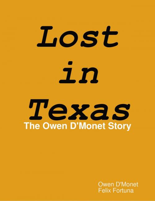 Cover of the book Lost in Texas: The Owen D'Monet Story by Owen D'Monet, Felix Fortuna, Lulu.com