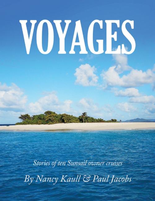 Cover of the book Voyages: Stories of Ten Sunsail Owner Cruises by Nancy Kaull, Paul Jacobs, Lulu.com