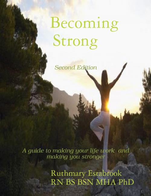 Cover of the book Becoming Strong by Ruthmary Estabrook RN BS BSN MHA PhD, Lulu.com