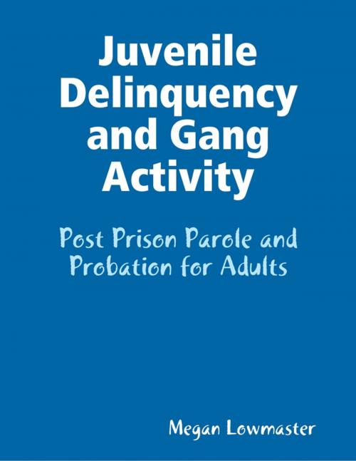 Cover of the book Juvenile Delinquency and Gang Activity by Megan Lowmaster, Lulu.com