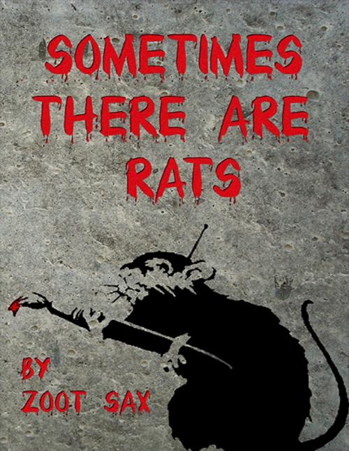 Cover of the book Sometimes There Are Rats by Zoot Sax, Lulu.com