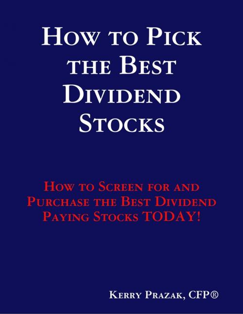Cover of the book How to Pick the Best Dividend Paying Stocks by Kerry Prazak, CFP®, Lulu.com