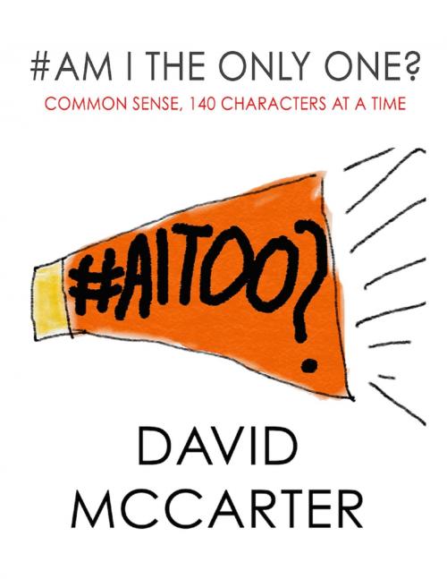 Cover of the book #Am I the Only One? - Common Sense, 140 Characters At a Time by David McCarter, Lulu.com