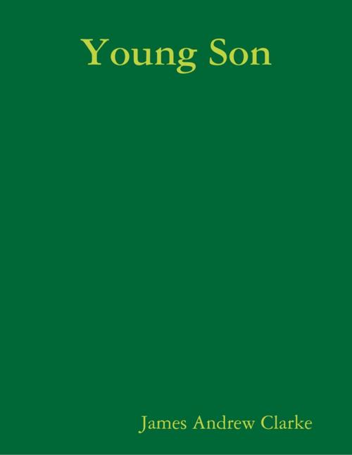 Cover of the book Young Son by James Andrew Clarke, Lulu.com