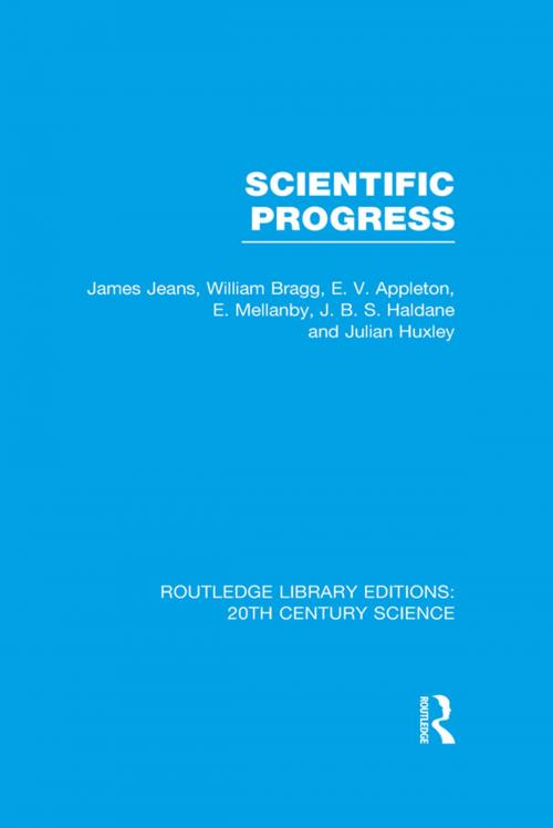 Cover of the book Scientific Progress by James Jeans, William Bragg, E.V. Appleton, E. Mellanby, J.B.S. Haldane, Julian S. Huxley, Taylor and Francis