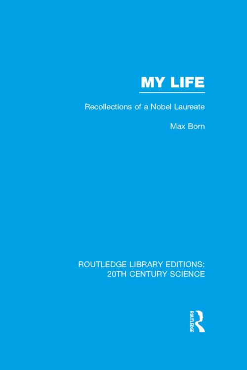 Cover of the book My Life: Recollections of a Nobel Laureate by Max Born, Taylor and Francis