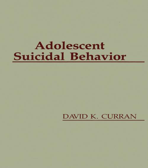 Cover of the book Adolescent Suicidal Behavior by David K. Curran, Taylor and Francis