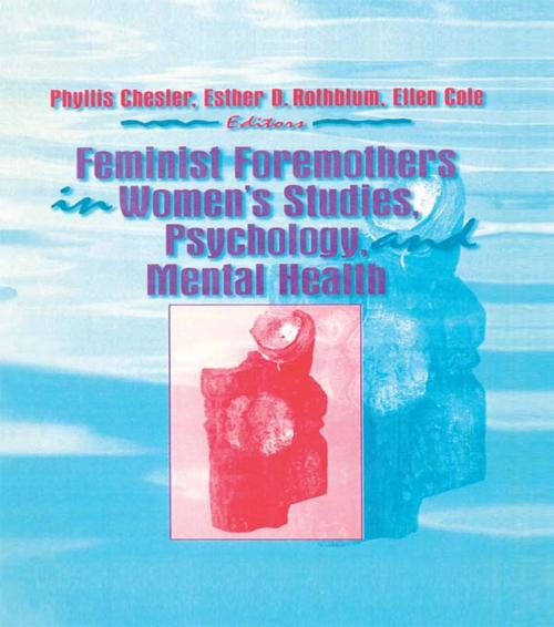Cover of the book Feminist Foremothers in Women's Studies, Psychology, and Mental Health by Ellen Cole, Esther D Rothblum, Phyllis Chesler, Taylor and Francis