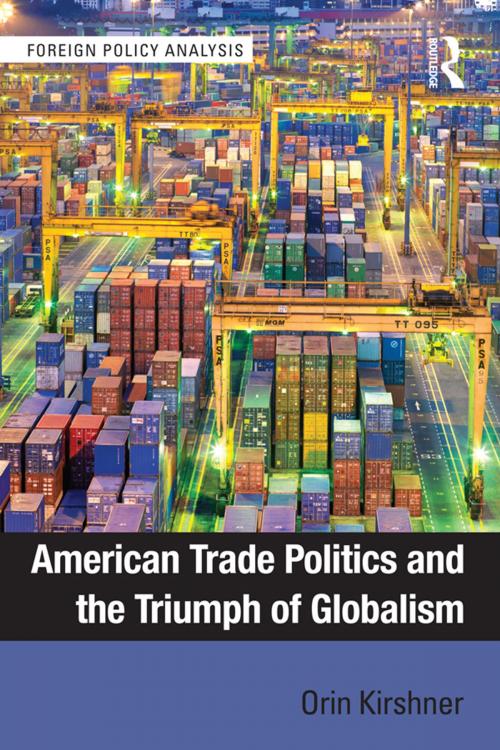 Cover of the book American Trade Politics and the Triumph of Globalism by Orin Kirshner, Taylor and Francis