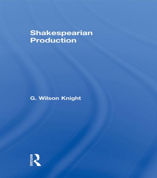 Cover of the book Shakespearian Production V 6 by G. Wilson Knight, Taylor and Francis