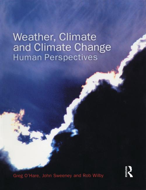 Cover of the book Weather, Climate and Climate Change by Greg O'Hare, John Sweeney, Rob Wilby, Taylor and Francis