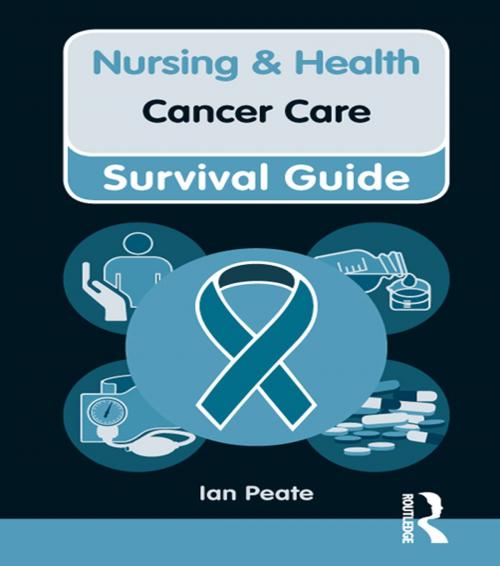 Cover of the book Nursing & Health Survival Guide: Cancer Care by Ian Peate, Taylor and Francis