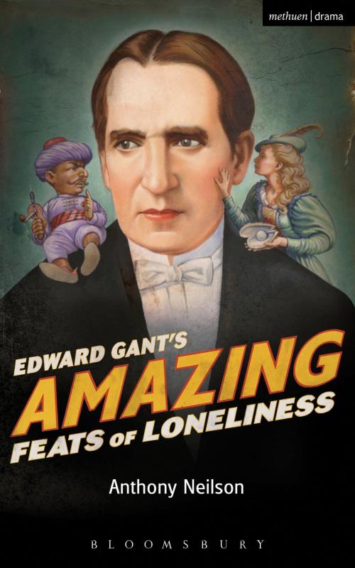 Cover of the book Edward Gant's Amazing Feats of Loneliness by Mr Anthony Neilson, Bloomsbury Publishing
