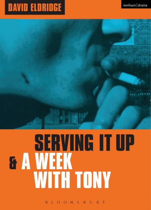 Cover of the book 'Serving It Up' & 'A Week With Tony' by Mr David Eldridge, Bloomsbury Publishing