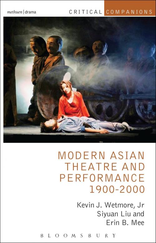Cover of the book Modern Asian Theatre and Performance 1900-2000 by Kevin J. Wetmore, Jr., Siyuan Liu, Erin B. Mee, Bloomsbury Publishing