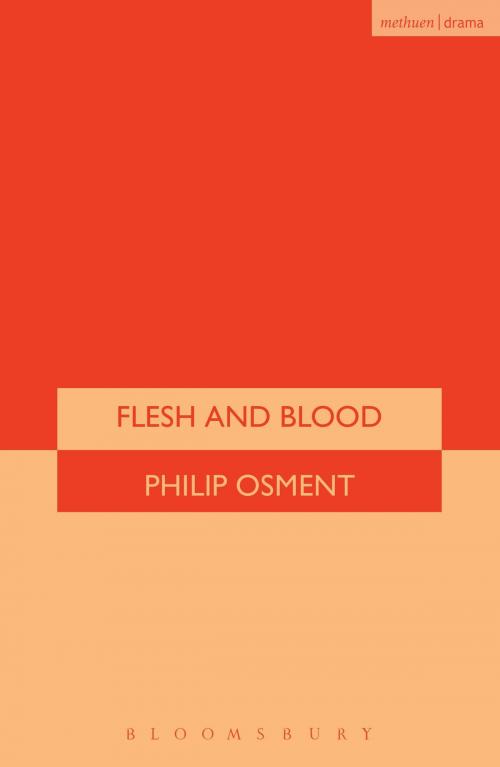 Cover of the book Flesh And Blood by Philip Osment, Bloomsbury Publishing