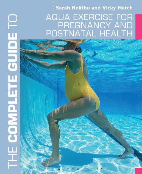 Cover of the book The Complete Guide to Aqua Exercise for Pregnancy and Postnatal Health by Sarah Bolitho, Vicky Hatch, Bloomsbury Publishing