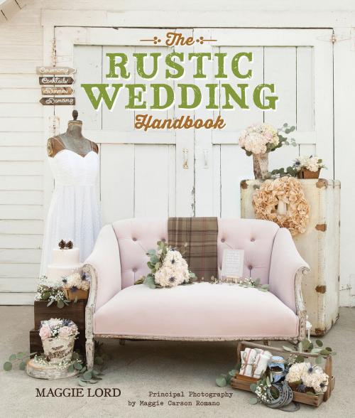 Cover of the book The Rustic Wedding Handbook by Maggie Lord, Gibbs Smith