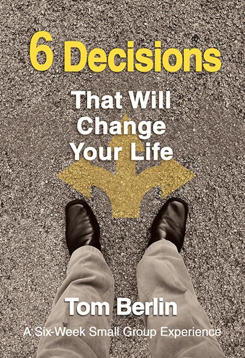 Cover of the book 6 Decisions That Will Change Your Life Participant WorkBook by Tom Berlin, Abingdon Press